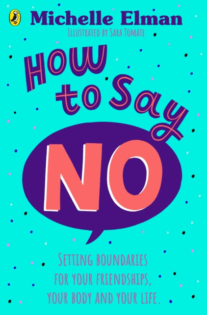 How To Say No : Setting boundaries for your friendships, your body and your life-9780241634097