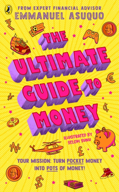 The Ultimate Guide to Money : your mission to turn pocket money into pots of money-9780241641552