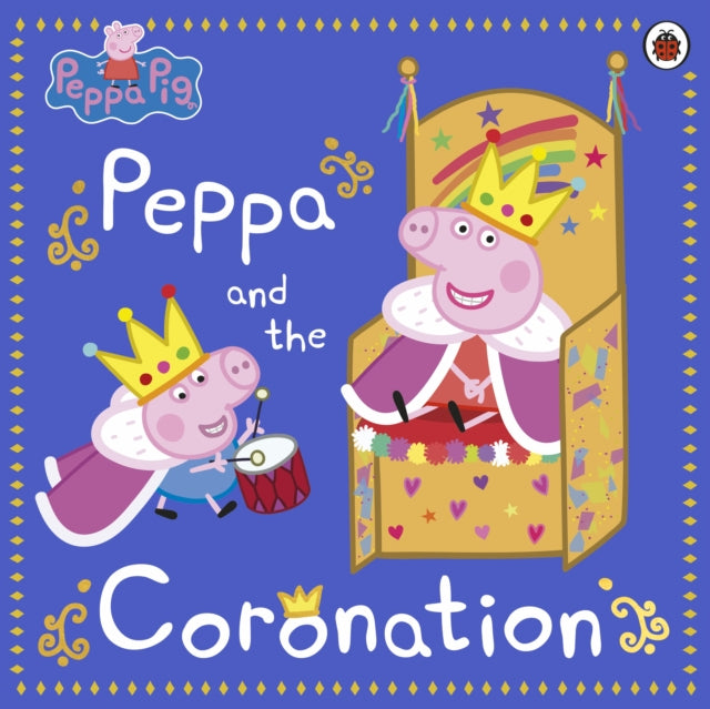 Peppa Pig: Peppa and the Coronation : Celebrate King Charles III royal coronation with Peppa!-9780241642764