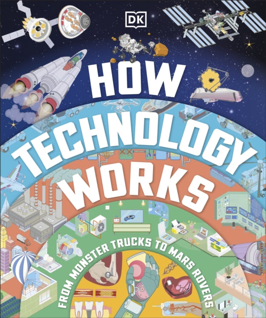 How Technology Works : From Monster Trucks to Mars Rovers-9780241656686