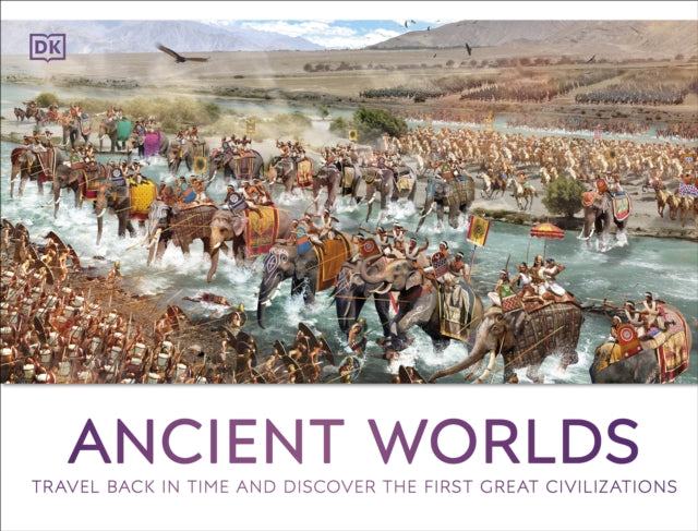 Ancient Worlds : Travel Back in Time and Discover the First Great Civilizations-9780241656730