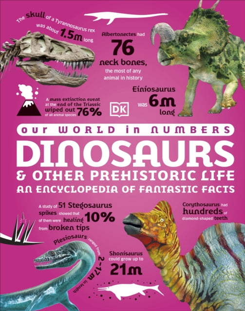 Our World in Numbers Dinosaurs and Other Prehistoric Life : An Encyclopedia of Fantastic Facts-9780241657010