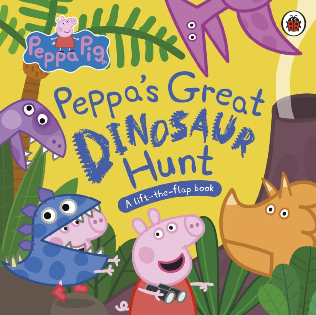 Peppa Pig: Peppa's Great Dinosaur Hunt : A Lift-the-Flap Book-9780241659335