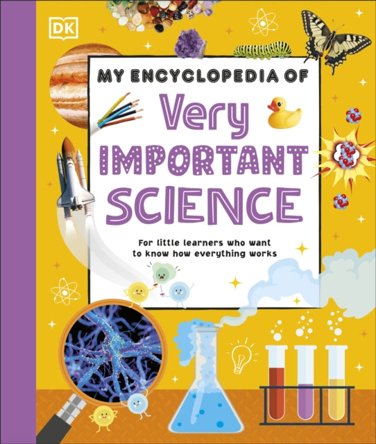 My Encyclopedia of Very Important Science : For Little Learners Who Want to Know How Everything Works-9780241675656