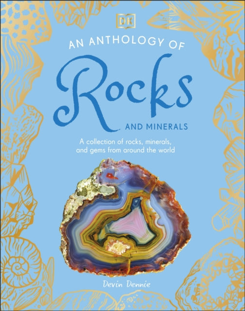 An Anthology of Rocks and Minerals : A Collection of 100 Rocks, Minerals, and Gems from Around the World 9780241689523