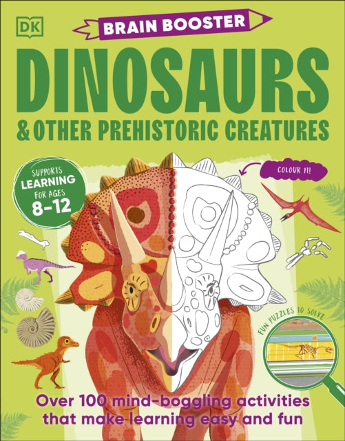 Brain Booster Dinosaurs and Other Prehistoric Creatures : Over 100 Mind-Boggling Activities that Make Learning Easy and Fun-9780241699072