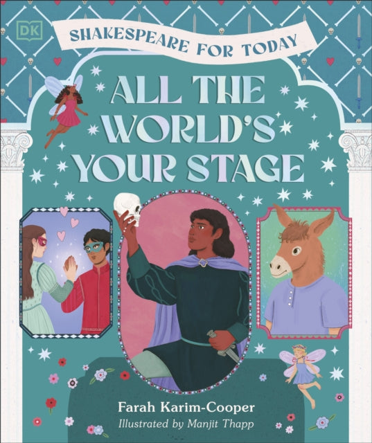 All the World's Your Stage Shakespeare for Today : Discover the World of Shakespeare through 8 of his Most Famous Plays B2
