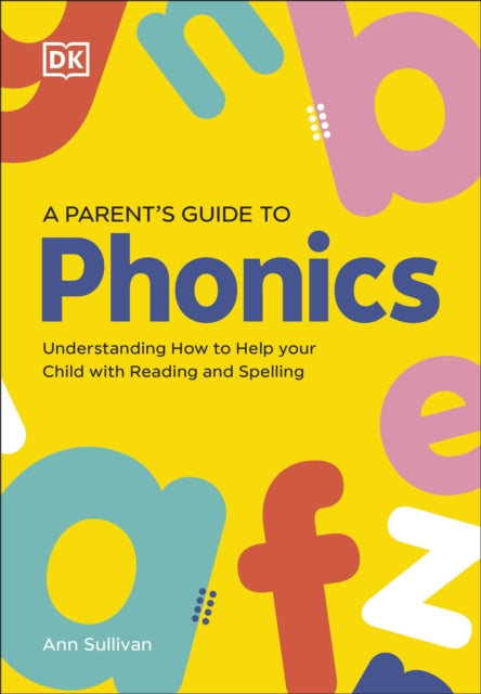 DK Super Phonics A Parent's Guide to Phonics : Understanding How to Help Your Child with Reading and Spelling-9780241712634