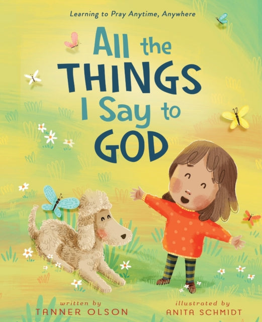 All The Things I Say to God : Learning to Pray Anytime, Anywhere-9780310165958