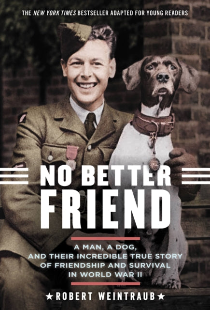 No Better Friend (Young Readers Edition) : A Man, a Dog, and Their Incredible True Story of Friendship and Survival in World War II 9780316344654
