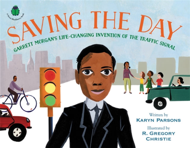 Saving the Day : Garrett Morgan's Life-Changing Invention of the Traffic Signal-9780316457262