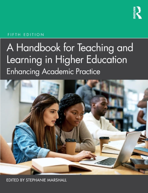A Handbook for Teaching and Learning in Higher Education : Enhancing Academic Practice 9780367200824