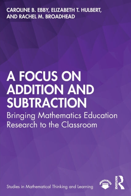 A Focus on Addition and Subtraction : Bringing Mathematics Education Research to the Classroom B2