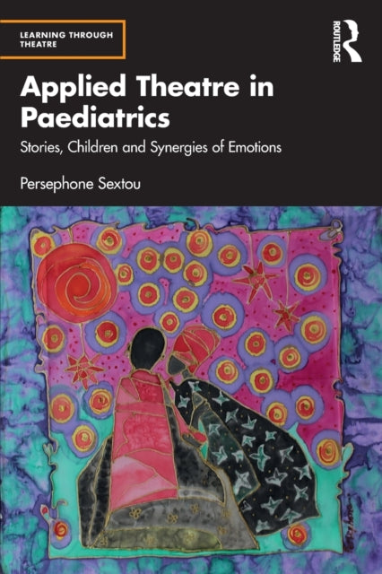 Applied Theatre in Paediatrics : Stories, Children and Synergies of Emotions-9780367483265
