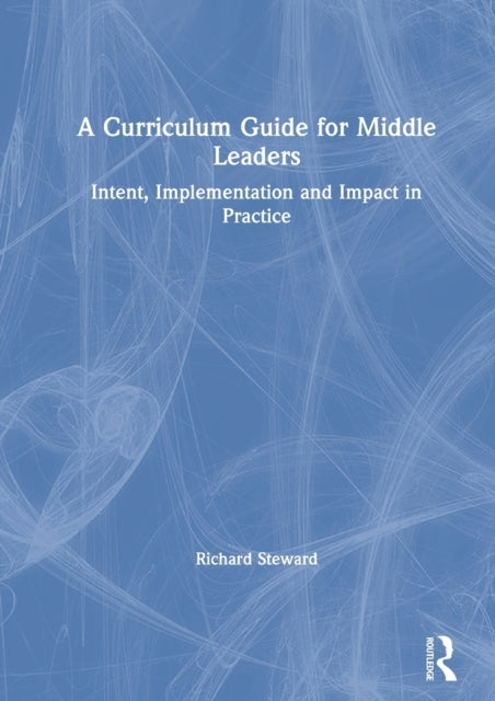 A Curriculum Guide for Middle Leaders : Intent, Implementation and Impact in Practice-9780367610982