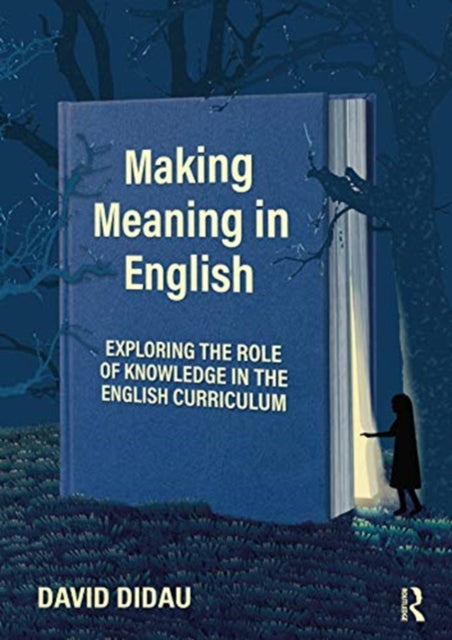 Making Meaning in English : Exploring the Role of Knowledge in the English Curriculum-9780367611118