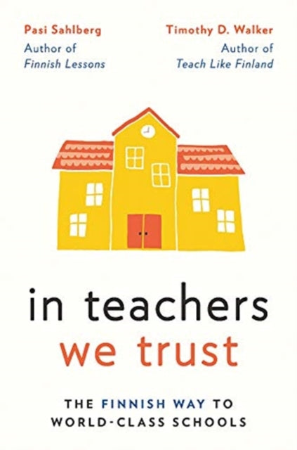 In Teachers We Trust : The Finnish Way to World-Class Schools-9780393714005