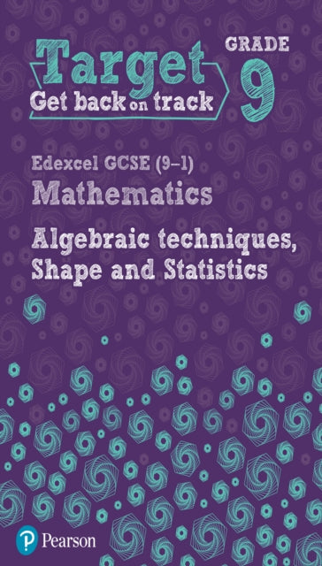 Target Grade 9 Edexcel GCSE (9-1) Mathematics Algebraic techniques, Shape and Statistics Workbook-9780435183387