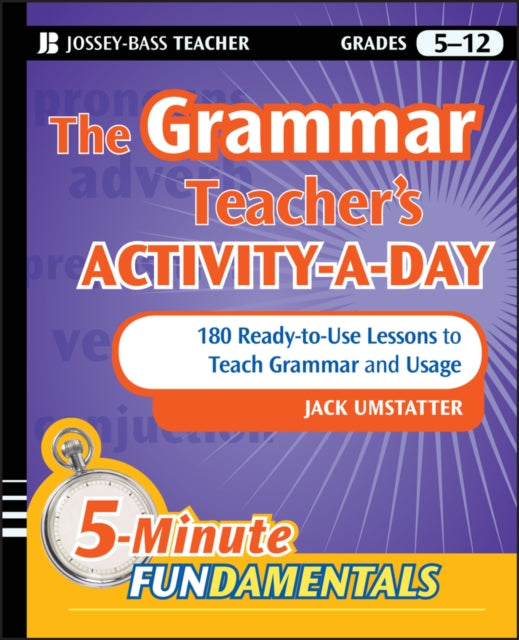 The Grammar Teacher's Activity-a-Day: 180 Ready-to-Use Lessons to Teach Grammar and Usage-9780470543153