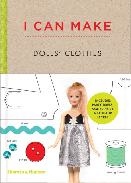 I Can Make Dolls' Clothes : Easy-to-follow patterns to make clothes and accessories for your favourite doll-9780500650516