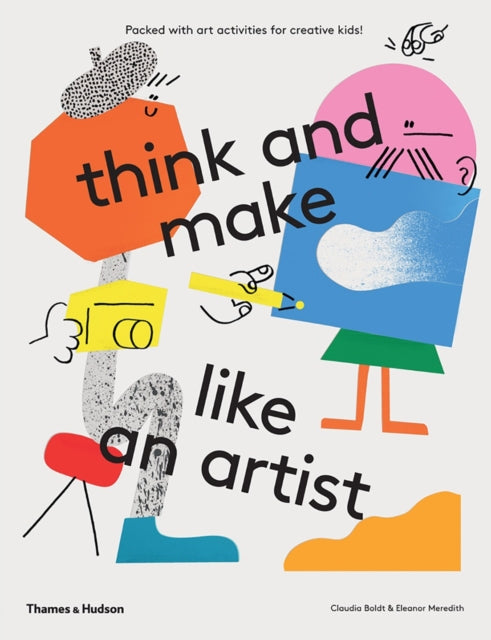 think and make like an artist : Art activities for creative kids!-9780500650981