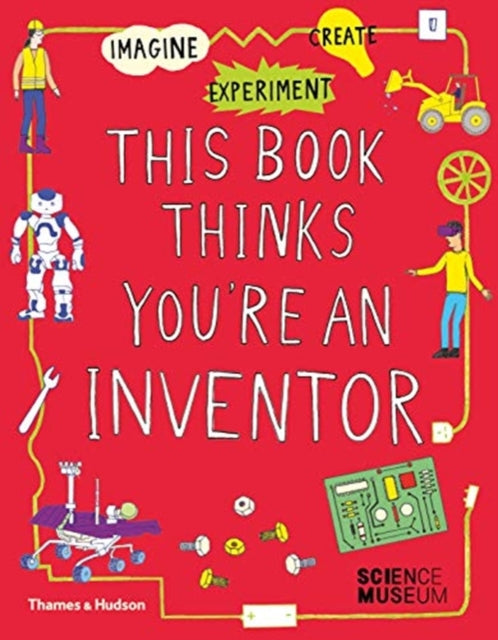 This Book Thinks You're an Inventor : Imagine  Experiment  Create-9780500651766