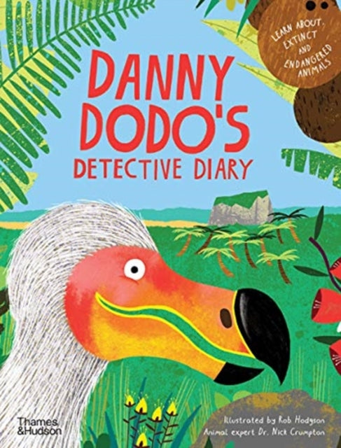 Danny Dodo's Detective Diary : Learn all about extinct and endangered animals-9780500652077