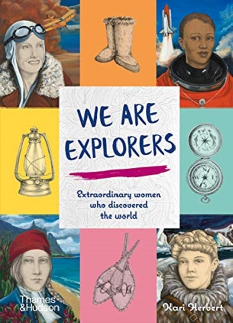 We Are Explorers : Extraordinary women who discovered the world-9780500652398