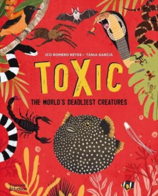 Toxic : The World's Deadliest Creatures-9780500652916