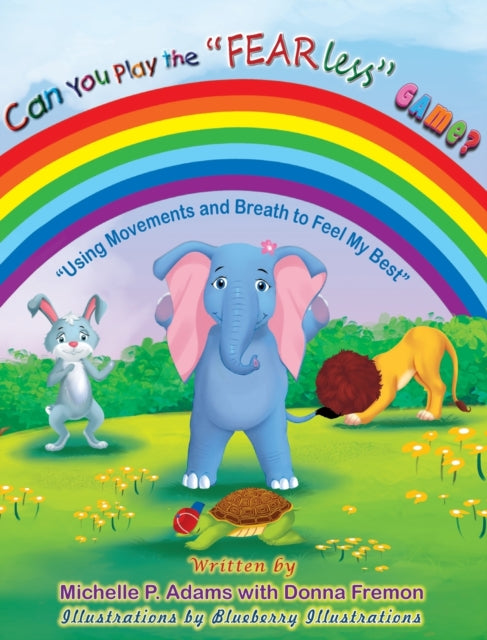 Can You Play the "FEAR Less" Game? ( Using Movements and Breath to feel my Best)-9780578332055