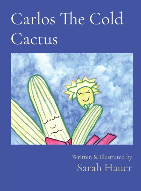 Carlos The Cold Cactus : Written & Illustrated by-9780578719870