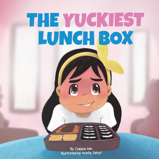 The Yuckiest Lunch Box : A Children's Story about Food, Cultural Differences, and Inclusion-9780578872605