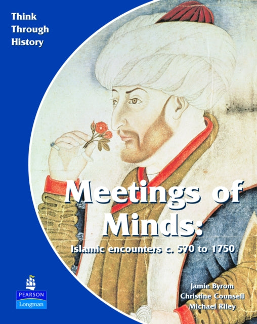 Meeting of Minds Islamic Encounters c. 570 to 1750 Pupil's Book-9780582535916