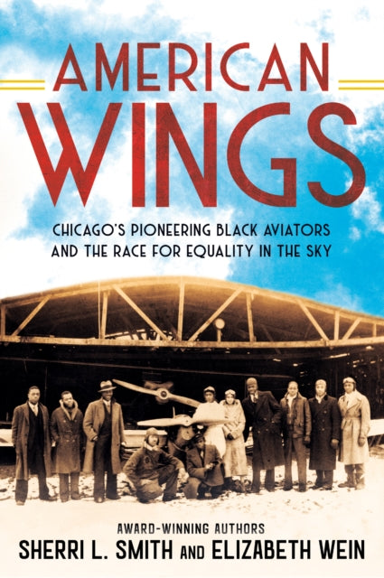 American Wings : Chicago's Pioneering Black Aviators and the Race for Equality in the Sky-9780593323991
