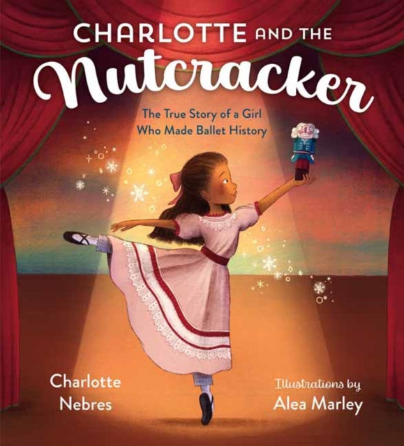 Charlotte and the Nutcracker : The True Story of a Girl Who Made Ballet History-9780593374900