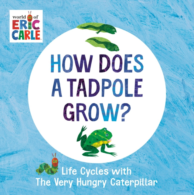 How Does a Tadpole Grow? : Life Cycles with The Very Hungry Caterpillar-9780593386255