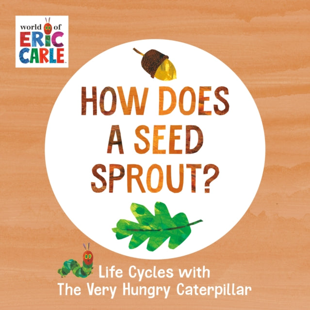 How Does a Seed Sprout? : Life Cycles with The Very Hungry Caterpillar-9780593386262
