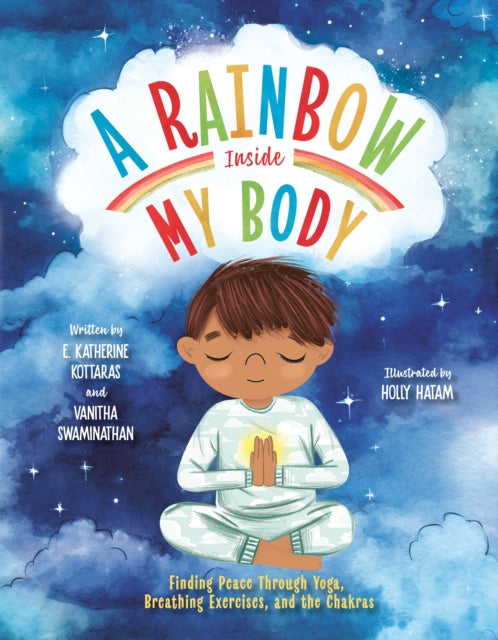 A Rainbow Inside My Body : Finding Peace Through Yoga, Breathing Exercises, and the Chakras B2