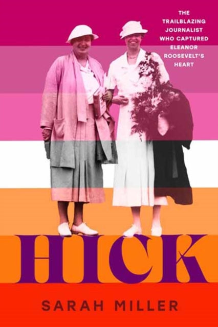 Hick : The trailblazing journalist who captured Eleanor Roosevelt's heart-9780593649091