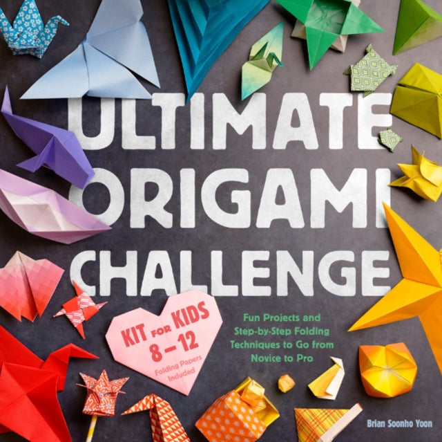 Ultimate Origami Challemge Kit Ofr Kids 8-12 : Fun Projects and Step-by-Step Folding Techniques to Go from Novice to Pro - Folding Papers Included-9780593886441