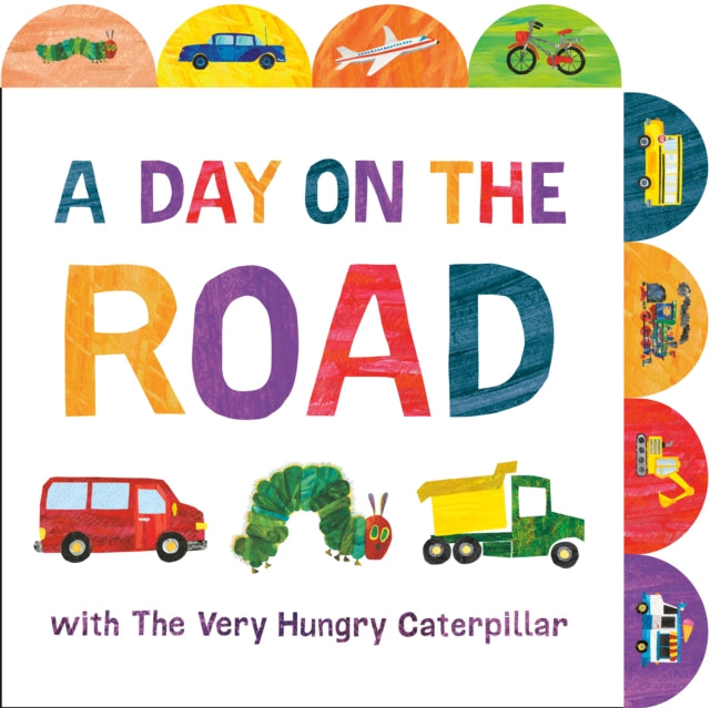 A Day on the Road with The Very Hungry Caterpillar : A Tabbed Board Book B2