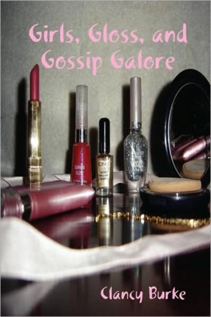Girls, Gloss, and Gossip Galore-9780615238937