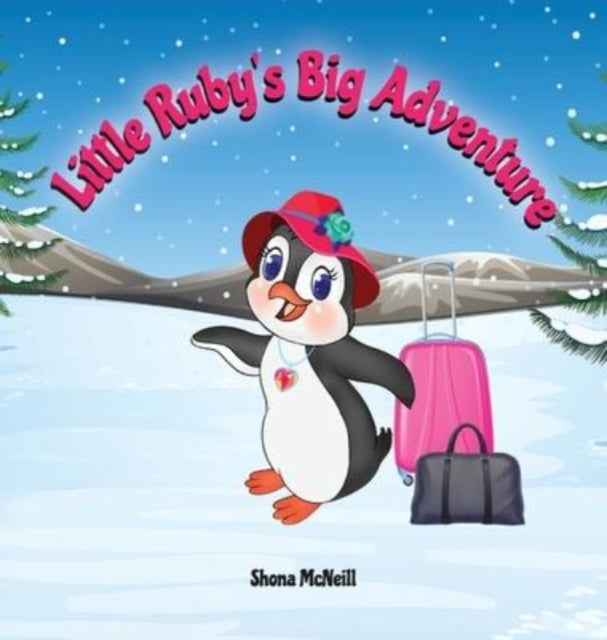 Little Ruby's Big Adventure : A Children's Picture Book About A Penguin Exploring New Places, Trying New Things, Understanding Other Cultures, Making Friends and Having Fun!-9780645320015