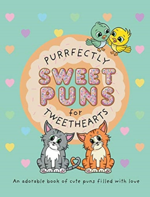 Purrfectly Sweet Puns for Tweethearts : An adorable book of cute puns filled with love-9780648860136