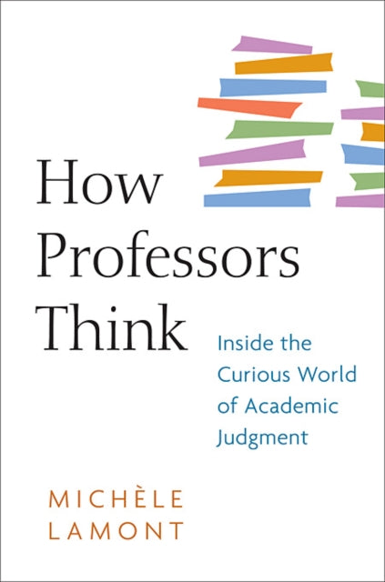 How Professors Think : Inside the Curious World of Academic Judgment-9780674057333