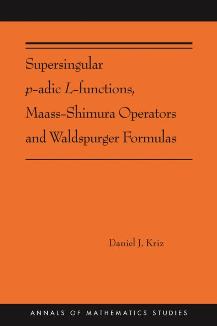 Supersingular p-adic L-functions, Maass-Shimura Operators and Waldspurger Formulas-9780691216461