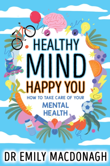 Healthy Mind, Happy You: How to Take Care of Your Mental Health-9780702323195