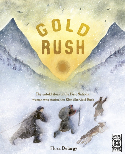 Gold Rush : The untold story of the First Nations woman who started the Klondike Gold Rush-9780711263871
