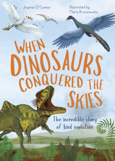When Dinosaurs Conquered the Skies : The incredible story of bird evolution Volume 4-9780711275133