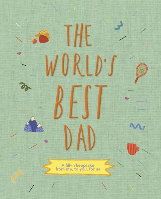 The World's Best Dad : A fill-in keepsake from me, to you, for us Volume 1-9780711275829